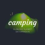 PAKET CAMPING GUNUNG SLAMET BATURRADEN